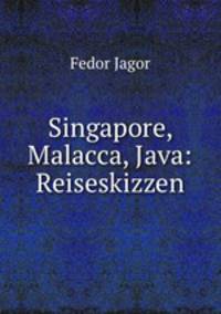 Singapore, Malacca, Java: Reiseskizzen