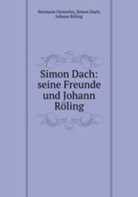 Simon Dach: seine Freunde und Johann Rling
