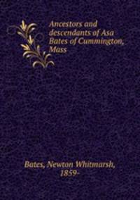 Ancestors and descendants of Asa Bates of Cummington, Mass