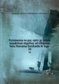 Fornmanna sogur, eptir gomlum handritum utgefnar a tilhlutun hins Norrna fornfra felags . 10