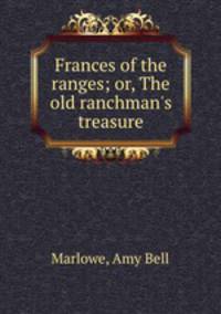 Frances of the ranges; or, The old ranchman`s treasure