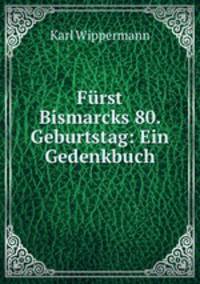 Frst Bismarcks 80. Geburtstag: Ein Gedenkbuch