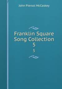 Franklin Square Song Collection. 5