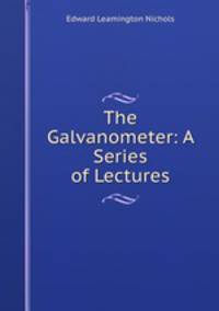 The Galvanometer: A Series of Lectures