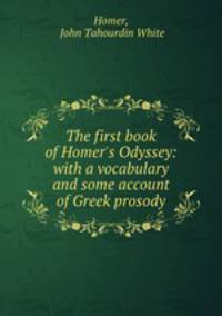 The first book of Homer`s Odyssey: with a vocabulary and some account of Greek prosody