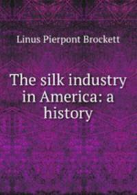 The silk industry in America: a history