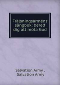 Frlsningsarmns sngbok: bered dig att mta Gud