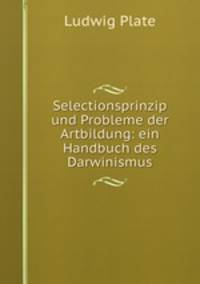 Selectionsprinzip und Probleme der Artbildung: ein Handbuch des Darwinismus