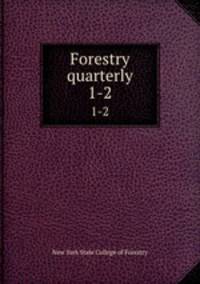 Forestry quarterly. 1-2