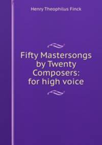 Fifty Mastersongs by Twenty Composers: for high voice