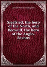 Siegfried, the hero of the North, and Beowulf, the hero of the Anglo-Saxons