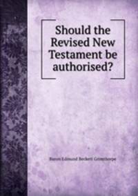 Should the Revised New Testament be authorised?