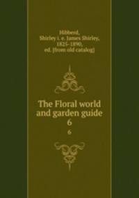 The Floral world and garden guide. 6