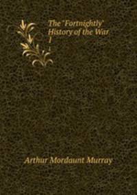 The "Fortnightly" History of the War. 1