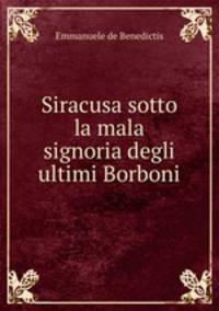 Siracusa sotto la mala signoria degli ultimi Borboni