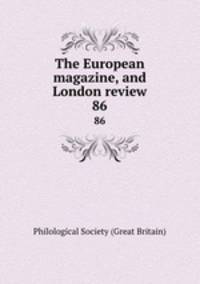 The European magazine, and London review. 86
