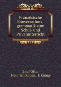 Franzsische Konversations-grammatik zum Schul- und Privatunterricht