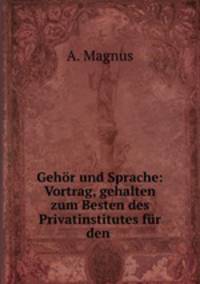 Gehr und Sprache: Vortrag, gehalten zum Besten des Privatinstitutes fr den .