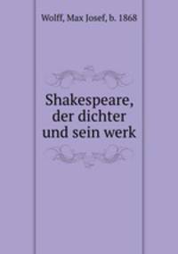 Shakespeare, der dichter und sein werk