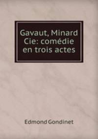 Gavaut, Minard & Cie: comdie en trois actes