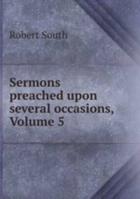 Sermons preached upon several occasions, Volume 5