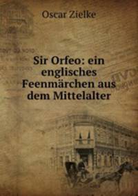 Sir Orfeo: ein englisches Feenmrchen aus dem Mittelalter