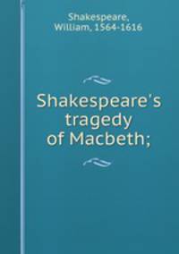Shakespeare`s tragedy of Macbeth;