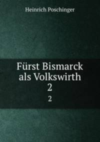 Frst Bismarck als Volkswirth. 2