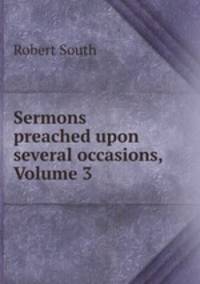 Sermons preached upon several occasions, Volume 3