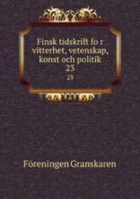 Finsk tidskrift for vitterhet, vetenskap, konst och politik. 23