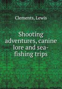 Shooting adventures, canine lore and sea-fishing trips