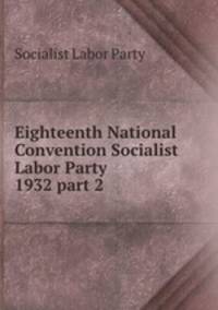 Eighteenth National Convention Socialist Labor Party 1932 part 2