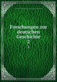 Forschungen zur deutschen Geschichte. 2