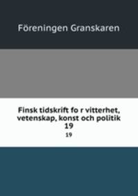 Finsk tidskrift for vitterhet, vetenskap, konst och politik. 19