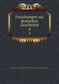 Forschungen zur deutschen Geschichte. 4