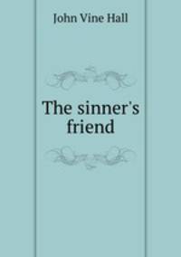 The sinner`s friend