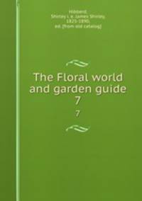 The Floral world and garden guide. 7