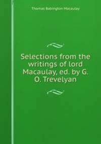Selections from the writings of lord Macaulay, ed. by G.O. Trevelyan