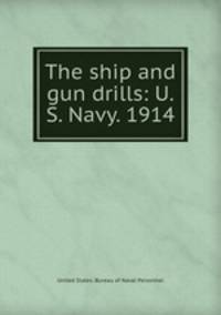 The ship and gun drills: U.S. Navy. 1914