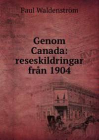 Genom Canada: reseskildringar frn 1904