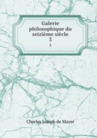 Galerie philosophique du seizime sicle. 3