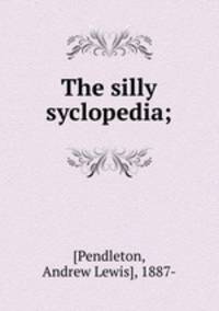 The silly syclopedia;