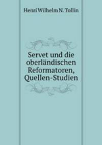 Servet und die oberlndischen Reformatoren, Quellen-Studien