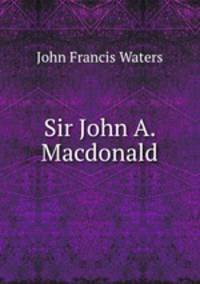 Sir John A. Macdonald