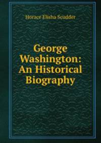 George Washington: An Historical Biography