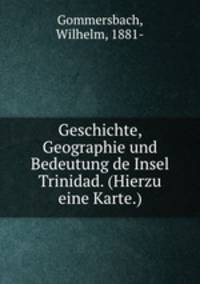 Geschichte, Geographie und Bedeutung de Insel Trinidad. (Hierzu eine Karte.)