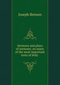 Sermons and plans of sermons: on many of the most important texts of Holy .