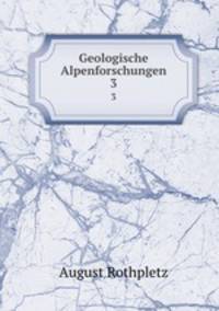Geologische Alpenforschungen. 3