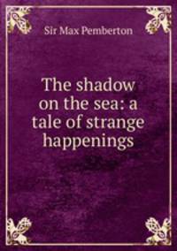 The shadow on the sea: a tale of strange happenings