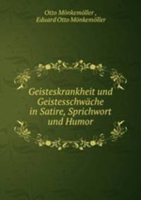 Geisteskrankheit und Geistesschwche in Satire, Sprichwort und Humor